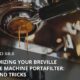 Breville Coffee Machine Tips And Tricks