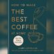 How to Make the Best Cup of Coffee at Home