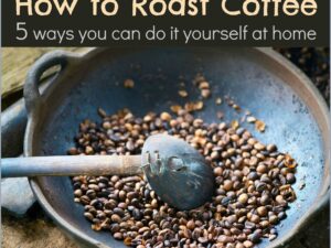 How to Roast My Own Coffee Beans