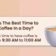 When is the Best Time to Drink Coffee